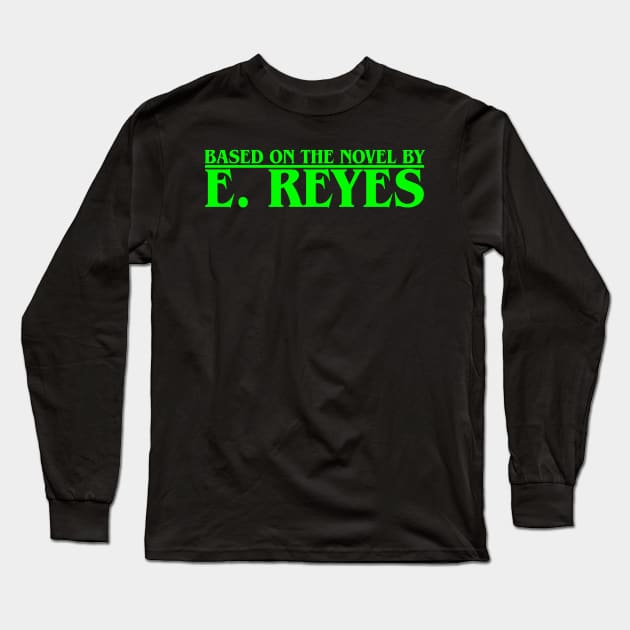 Based on the Novel by E. Reyes (Green) Long Sleeve T-Shirt by ereyeshorror